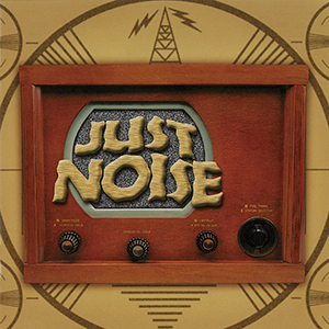 JUST NOISE