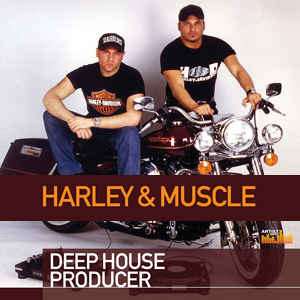 HARLEY&MUSCLE / DEEP HOUSE PRODUCER