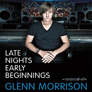 GLENN MORRISON - LATE NIGHTS EARLY BEGINNINGS