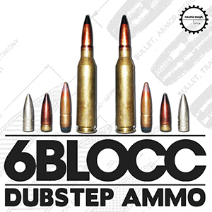 6BLOCC - DUBSTEP AMMO