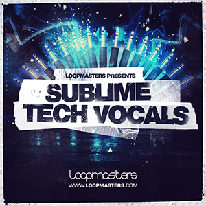 LOOPMASTERS PRESENTS SUBLIME TECH VOCALS