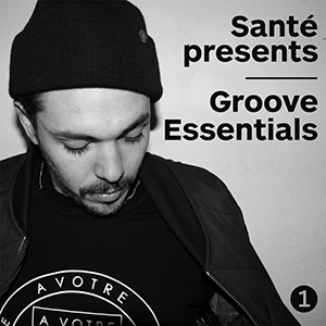 SANTE PRESENTS GROOVE ESSENTIALS