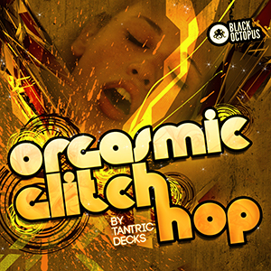 ORGASMIC GLITCH HOP BY TANTRIC DECKS