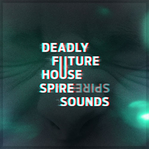 DEADLY FUTURE HOUSE SPIRE SOUNDS