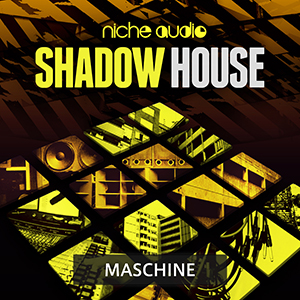 SHADOW HOUSE - MASCHINE