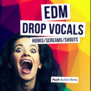 EDM DROP VOCALS - HOOKS, SCREAMS AND SHOUTS