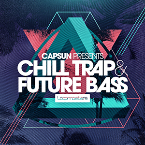 CAPSUN PRESENTS CHILL TRAP & FUTURE BASS