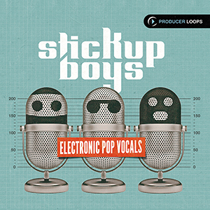 STICK UP BOYS ELECTRONIC POP VOCALS