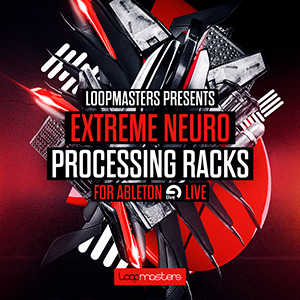 EXTREME NEURO PROCESSING RACKS FOR ABLETON