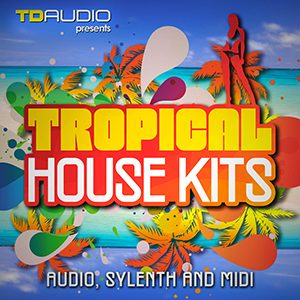 TD AUDIO PRESENTS TROPICAL HOUSE KITS