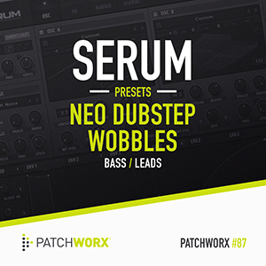 NEO DUBSTEP WOBBLES - SERUM PRESETS