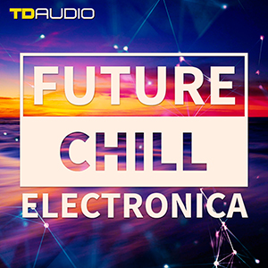 TD AUDIO - FUTURE CHILL & ELECTRONICA