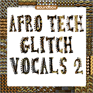 AFRO TECH GLITCH VOCALS 2