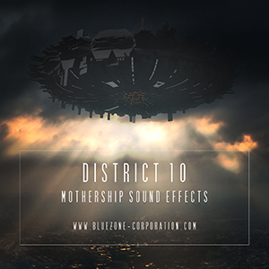 DISTRICT 10 MOTHERSHIP SOUND EFFECTS