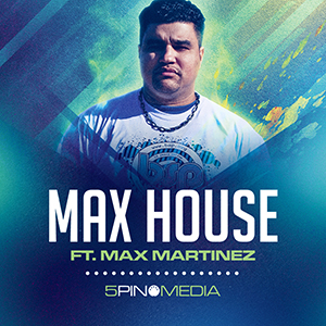 MAX HOUSE FT. MAX MARTINEZ