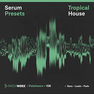 TROPICAL HOUSE - SERUM PRESETS