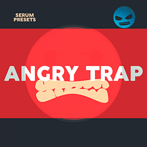 ANGRY TRAP - SERUM PRESETS
