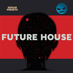 FUTURE HOUSE - SERUM PRESETS
