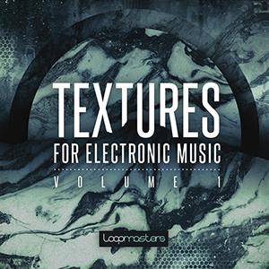 TEXTURES FOR ELECTRONIC MUSIC VOL 1