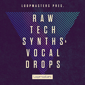 RAW TECH SYNTHS & VOCAL DROPS