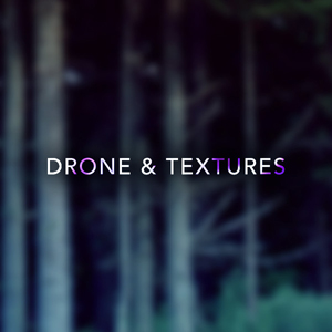 DRONE & TEXTURES