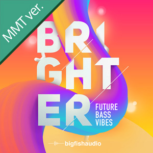 BRIGHTER: FUTURE BASS VIBES MMT