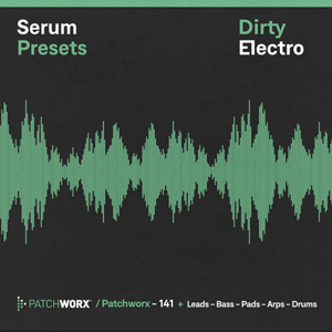 DIRTY ELECTRO - SERUM PRESETS