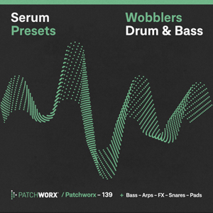 DRUM & BASS WOBBLERS - SERUM PRESETS