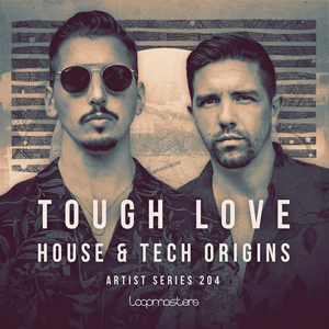 TOUGH LOVE - HOUSE & TECH ORIGINS