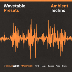 AMBIENT TECHNO - WAVETABLE PRESETS