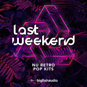 LAST WEEKEND - NU RETRO POP KITS