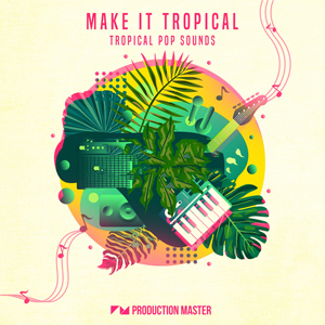 MAKE IT TROPICAL - TROPICAL POP SOUNDS