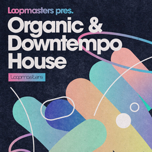 ORGANIC & DOWNTEMPO HOUSE