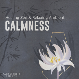 CALMNESS - HEALING ZEN & RELAXING AMBIENT