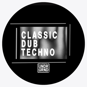 UNDRGRND SOUNDS - CLASSIC DUB TECHNO