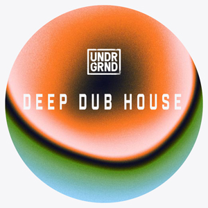 UNDRGRND SOUNDS - DEEP DUB HOUSE