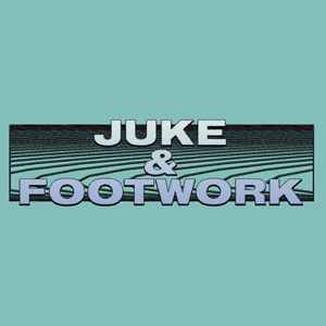 JUKE & FOOTWORK