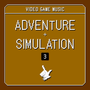 VIDEO GAME MUSIC - ADVENTURE & SIMULATION 3