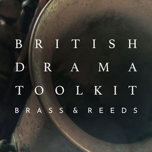 BRITISH DRAMA TOOLKIT: BRASS AND REEDS