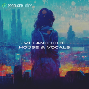 MELANCHOLIC HOUSE & VOCALS