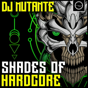 DJ MUTANTE - SHADES OF HARDCORE