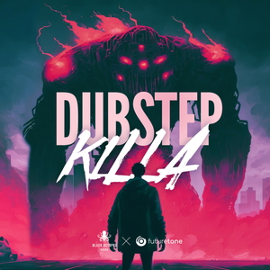 DUBSTEP KILLA BY FUTURETONE