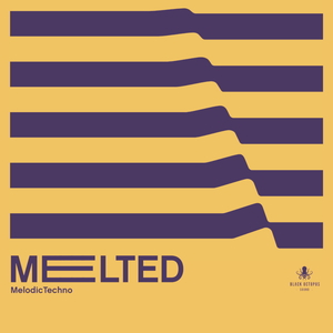 MELTED MELODIC TECHNO