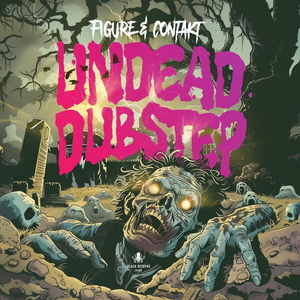 UNDEAD DUBSTEP BY FIGURE & CONTAKT