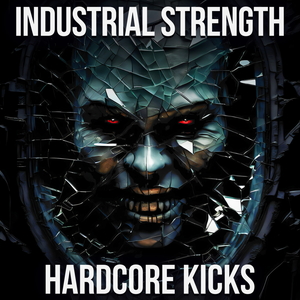INDUSTRIAL STRENGTH - HARDCORE KICKS
