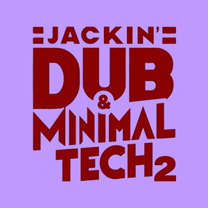 JACKIN’ DUB & MINIMAL TECH 2