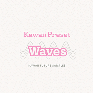 KAWAII PRESET WAVES