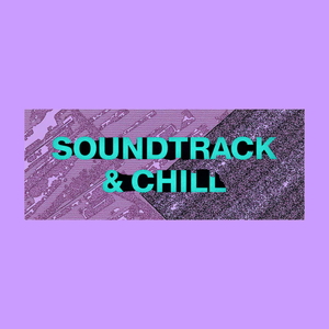 Soundtrack & Chill