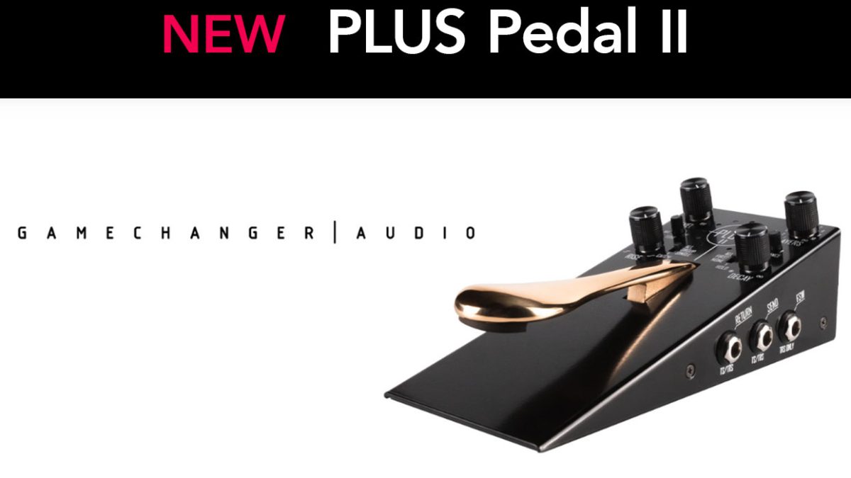Gamechanger Audio、「PLUS Pedal II」を発表！9月発売予定 – Rock oN